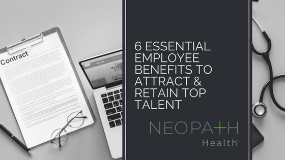 6 Essential Employee Benefits to attract & retain top talent