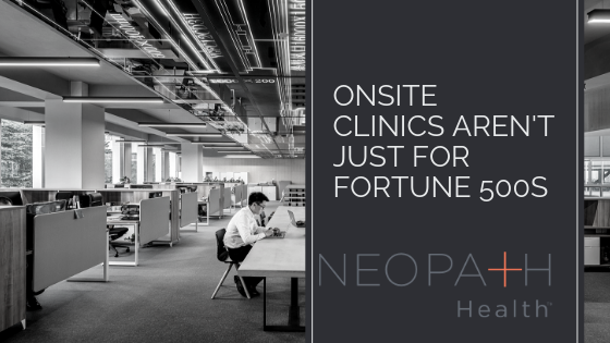 Onsite Clinics Aren't Just for Fortune 500s