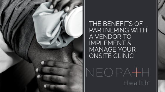 The Benefits of Partnering with a Vendor to Implement & Manage Your Onsite Clinic
