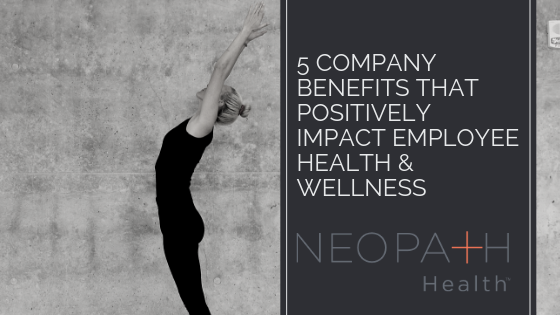5 Company Benefits that Positively Impact Employee Health & Wellness