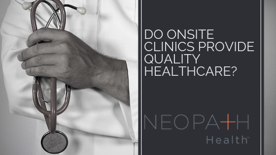 Do Onsite Clinics Provide Quality Healthcare_