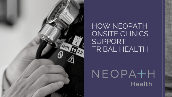NeoPath Onsite Clinics Support Tribal Health